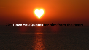 70+ I love You Quotes for him from the Heart 2024