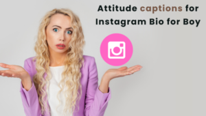 75+ Best Attitude captions for Instagram Bio for Boy 2024