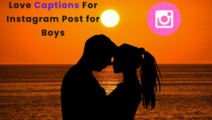 Best 50+ Love Captions For Instagram Post for Boys 2024